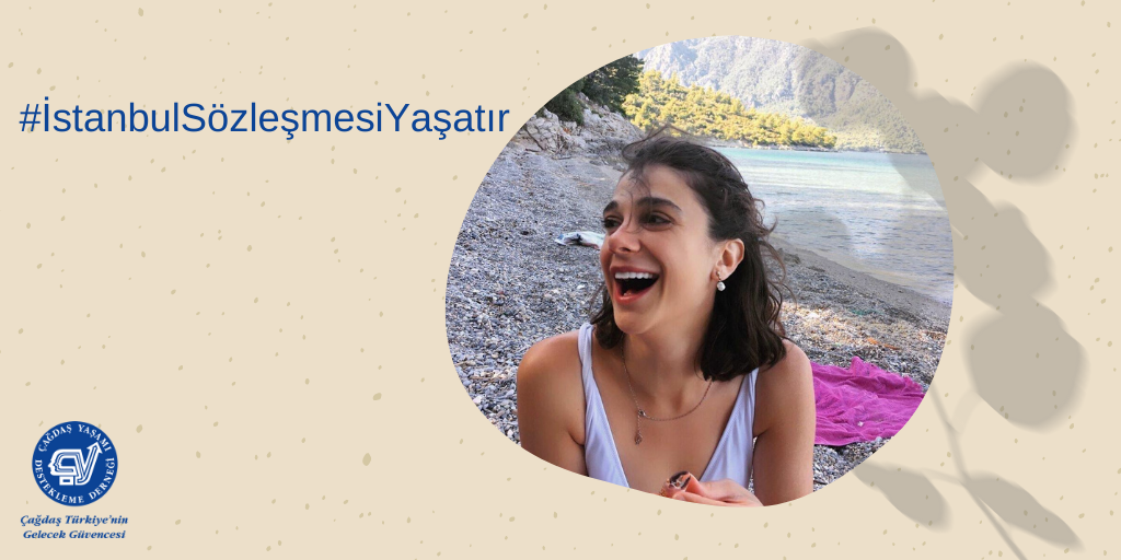 İstanbul Sözleşmesi Yaşatır!

Pınar, Münevver, Özgecan, Emine, Şule ve medyaya yansımayan, adlarını bilmediğimiz; eşi, sevgilisi, babası, ağabeyi, kardeşi vb. tarafından şiddete, tacize uğramış, acımasızca öldürülmüş nice kadınlarımız için “İstanbul Sözleşmesi Yaşatır” diyoruz!
+