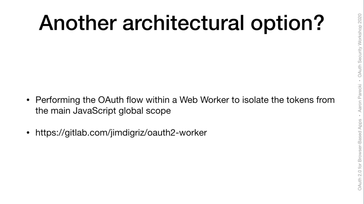 'PROTECKING SINGLE-PAGE APPS USING OAUTH' by Aaron Parecki (@aaronpk) in #osw2020. Single-Page Application architectures are introduced.