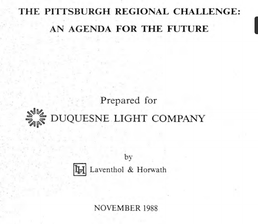 Also from 1988, interesting thing it was a report sponsored by the region's largest electric utility. Various reasons Duquesne Light was involved in public policy more at the time. The Pittsburgh Regional Challenge: An agenda for the future http://www.briem.com/files/DuquesneLight_Pittsburgh_1988.pdf
