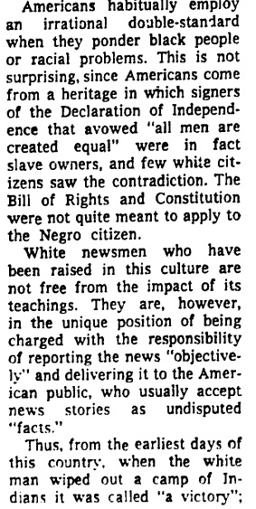 New York Times, Nov 1967. “The White Press Distorts Race News.” Op-ed from the psychiatrist Alvin Poussaint on “unconscious, latent racism” in media recommends “therapeutic” training for white journalists “before they are permitted to objectively report news about black people.’”