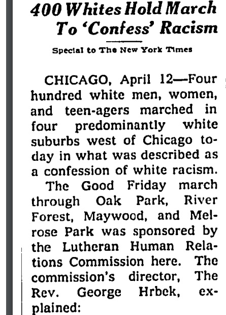 The New York Times, April 1968. “400 Whites Hold March To ‘Confess’ Racism. Evidently about the Evanston march just mentioned. “We are simply confessing our white racism,” the reverend says. It is reported that the marchers stop to sing eight times.