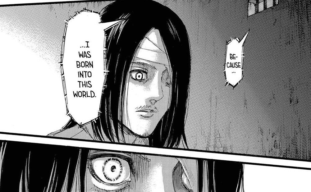 Eren has no reply to this when Reiner mentions it and he turns a *blind eye* to this conversation and then hears Willy Tybur say how "he was born into this world"