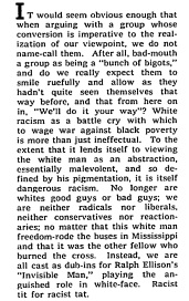 New York Times, Oct 1968. American Jewish Committee's Nathan Perlmutter on the phrase “white racism.” “To the extent that it lends itself to viewing the white man as an abstraction, essentially malevolent, and so defined by his pigmentation, it is itself dangerous racism.”