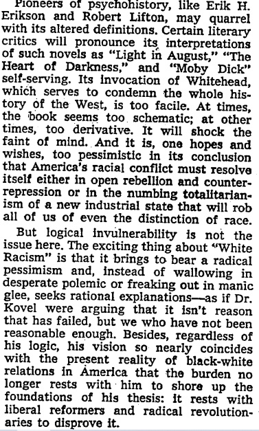 New York Times, March 1970. Review of the book White Racism: A Psychohistory by Joel Kovel, a finalist for the National Book Award in 1972. “[Kovel] believes that the black man’s plight is a function of a racism which … is built into the very character of Western civilization.”