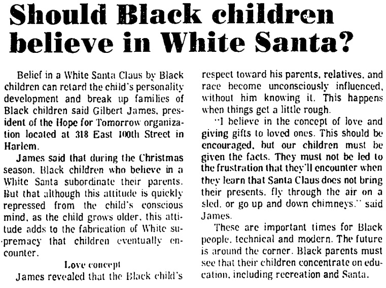 New York Amsterdam News, Jan 1973. “Should Black children believe in White Santa?” An activist argues that a belief in white Santa Claus undermines the black family and “adds to the fabrication of white supremacy that children eventually encounter.”