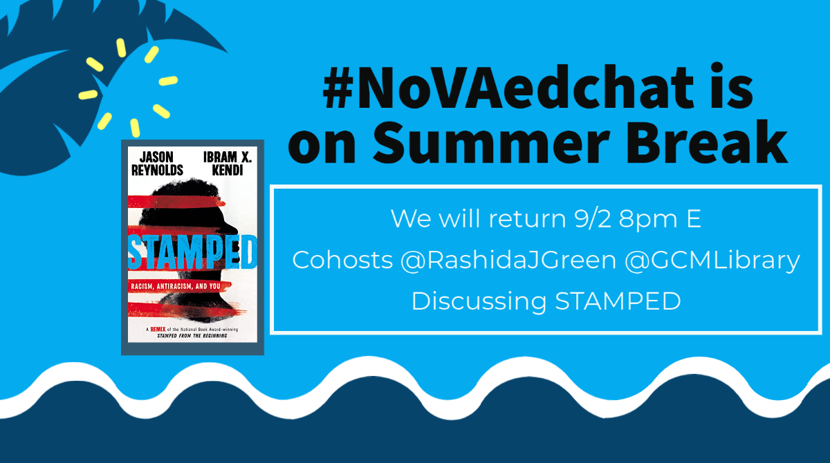 NoVAEdChat's tweet photo. #NoVAedchat is on summer break!  We will return on 9/2 at 8pm E for a discussion of Stamped: Racism,  Antiracism and You by Jason Reynolds and Ibram X Kendi, cohosted by 
@RashidaJGreen  and @GCMLibrary Help shape the conversation here: https://t.co/CnR89YYck1 https://t.co/xL39owb3Il