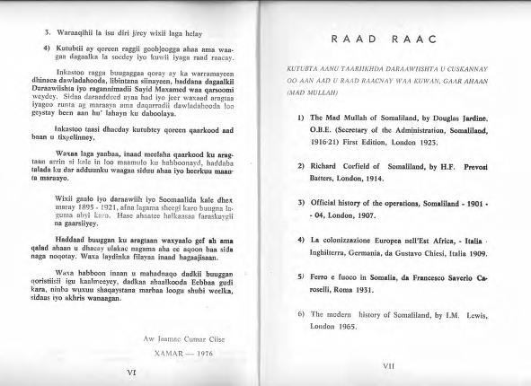 The book of the Mad Mullah and his dervish. The author used oral history as the main source. Out of 28 individuals used as a source only 1 individuals was clan wise untrelated to both author & subject. Other sources include 2 Italian sources and 4 British hardly used in the book