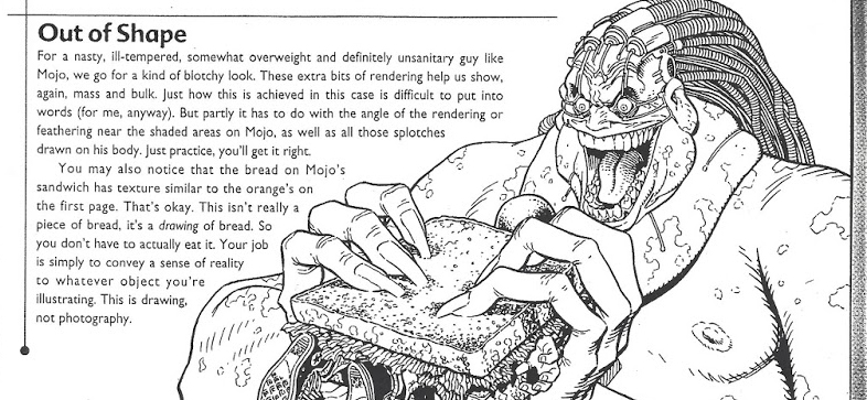 "...this isnt' really a slice of bread. It's a drawing of bread. So you don't actually have to eat it. Your job is simply to convey a sense of reality in whatever object you're illustrating. This is a drawing. Not photography."