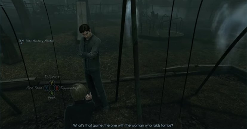 Murdered: Soul Suspect -reading the minds of civilians may reveal them wondering. "What's that game, the one with the woman who raids tombs?"