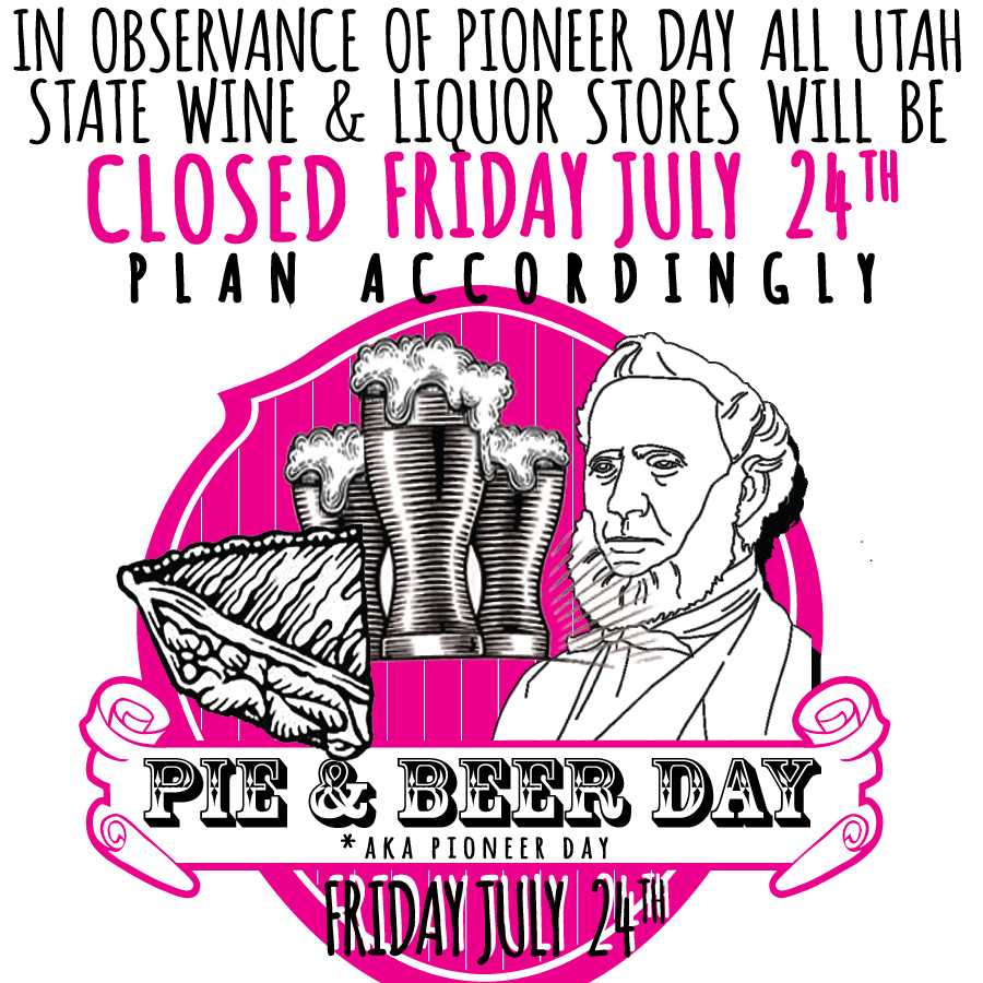 In observance of Pioneer Day all Utah State Wine &amp; Liquor stores will be closed Friday, July 24th
Plan accordingly...
Also, don’t forget that July 24th is Pie &amp; Beer day, for all you apostates!