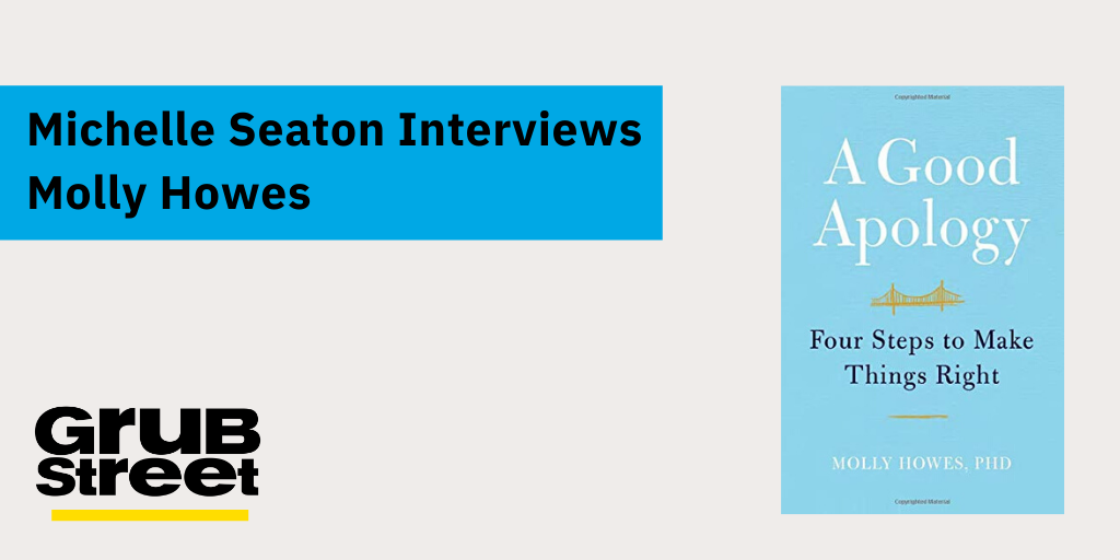 GrubWriters's tweet photo. GrubStreet Instructor @michelledseaton interviewed Memoir Incubator alum @howes_molly about her new book A GOOD APOLOGY: FOUR STEPS TO MAKE THINGS RIGHT. Read it now on the blog: https://t.co/7DOKoyAtUF https://t.co/uL2b9EloMg