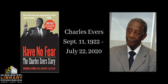 Charles Evers, Sept. 11, 1922 - July 22, 2020. The graphic contains two images: the cover of "Have No Fear: The Charles Evers Story" and an image of Charles Evers himself.