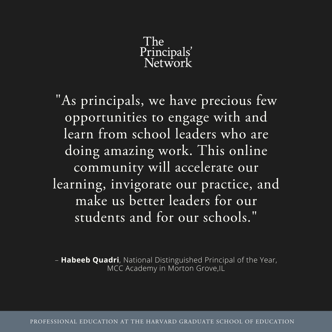 The Principals’ Network is a new, online learning community, specifically designed to help school leaders connect, collaborate, and support each other. <a href="/hgse/">Harvard Graduate School of Education (HGSE)</a> has made this available to all principals without a fee through the end of 2020. Get started here: bit.ly/2Bkg9wT