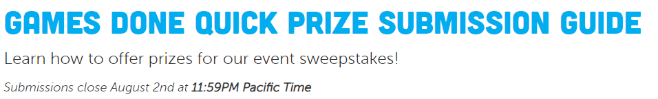 #SGDQ2020 prize submissions are live! The guide below will contain information you need to submit a prize as well as the link to submitting. 

We have a quick deadline this time around: August 2nd!

gamesdonequick.com/prize-guide