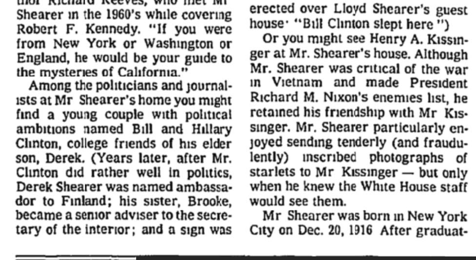 From Lloyd Shearer's New York Times Obit:Note the Kissinger and Clinton / Hillary connections. "Bill Clinton slept here." Note his son Derek Shearer was an ambassador under Clinton.