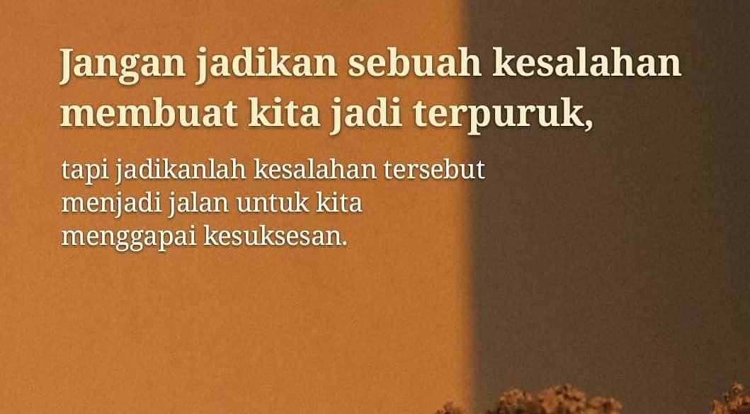 Jangan jadikan sebuah kesalahan membuat Kita jadi terpuruk