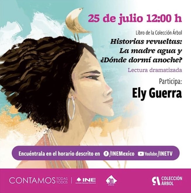 No se pierdan este 25 de Julio en punto de las 12:00 horas Historias Revueltas: La Madre Agua y ¿Donde Dormí Anoche? Con la participación de Ely Guerra, #INE #QuedateEnCasa