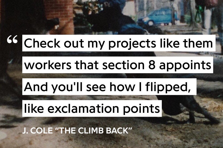 1. Government sends fraud inspectors to “check out” section 8 housing projects2. “Projects” also literal music projects3. By revisiting a situation that is less than desirable, you’d be able to see how J Cole “flipped” his old living situation for a better one.