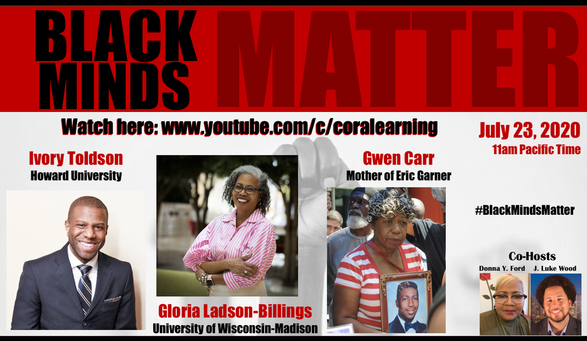 DrLukeWood's tweet photo. Black Minds Matter FREE Series TOMORROW (July 23 at 11am Pacific Time)

Watch here: https://t.co/KjiwfDIOta

Featuring Gloria Ladson-Billings, Ivory Toldson, and Gwen Carr (the mother of Eric Garner). Hosted by Donna Y Ford &amp; J Luke Wood. https://t.co/bpQWUZez1C