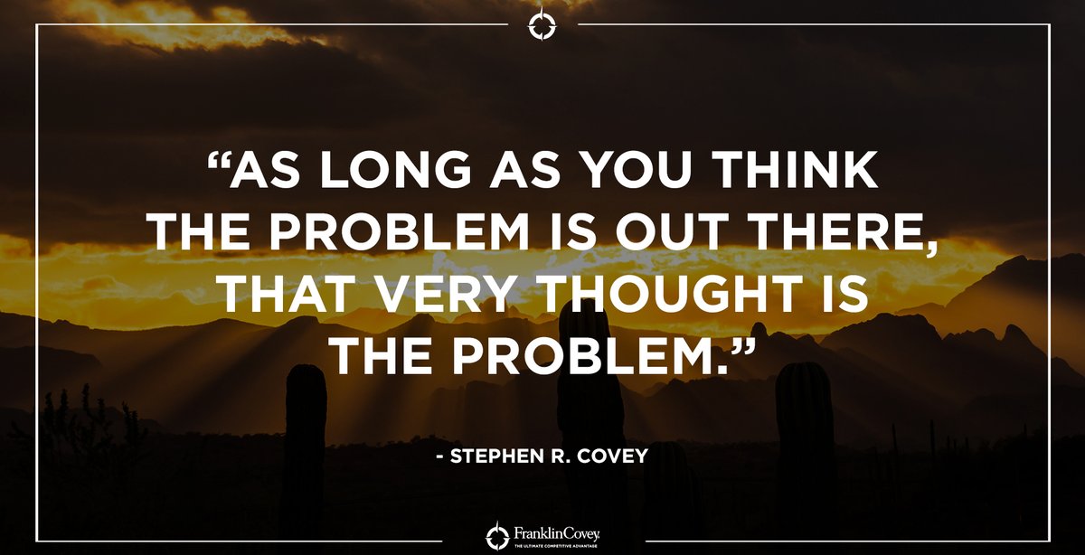 StephenRCovey's tweet photo. "As long as you think the problem is out there, that very thought is the problem." - Stephen R. Covey #ProblemSolving #SelfReflection #Change #QOTD https://t.co/6huwwu7dCQ