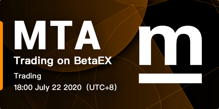 Dear users：
MTA will be launched on BetaEX at 18:00(UTC+8) July 22th 2020,  will open MTA /USDT trading pair, welcome to experience!
The MTA deposit/withdraw channel will be opened at 16:00 July 22th 2020, and can be deposited on the asset management inte
$btc <a href="/mstable_/">mStable</a>