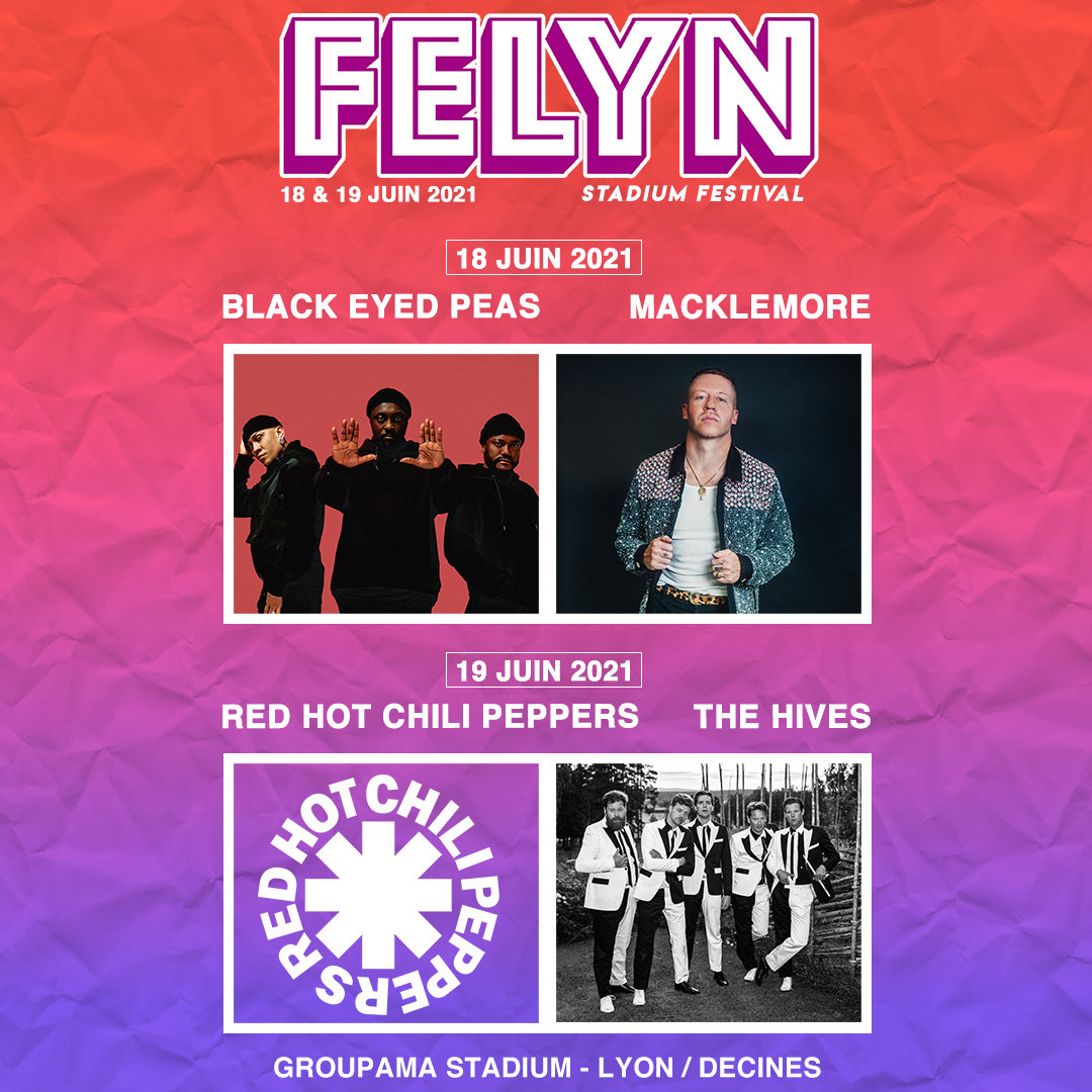 Rendez-vous les 18 &amp; 19 juin 2021 ! 🦁 

Vendredi 18 juin 2021
<a href="/bep/">Black Eyed Peas</a> <a href="/macklemore/">Macklemore</a>

Samedi 19 juin 2021
<a href="/ChiliPeppers/">Red Hot Chili Peppers</a> <a href="/TheHives/">The Hives</a>

🎟ℹ Informations &amp; Billetterie: lyonna.is/felyn-tw
📋 Suite de la programmation à la rentrée