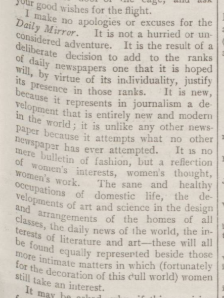 Here's how Harmsworth introduced the Daily Mirror — an "entirely new and modern" journalistic venture that had only been made possible by recent transformations in the "freedom, education, and aims" of women. He hired a staff of female journalists to edit the paper. /2