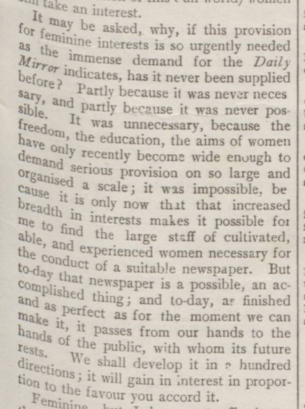 Here's how Harmsworth introduced the Daily Mirror — an "entirely new and modern" journalistic venture that had only been made possible by recent transformations in the "freedom, education, and aims" of women. He hired a staff of female journalists to edit the paper. /2