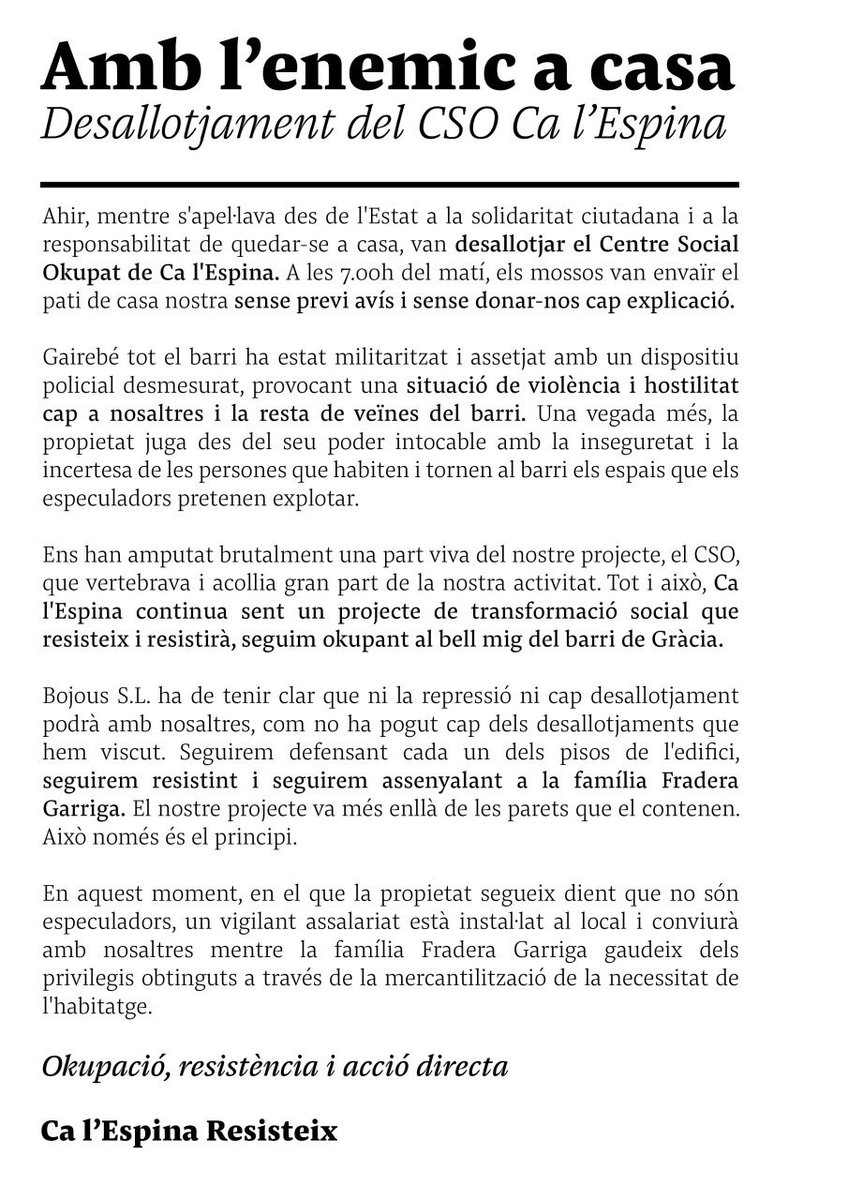 ⚡Desallotjament del CSO Ca L'Espina⚡

Ahir, sense previ avís, van desallotjar el Centre Social okupat de Ca L'espina.

Bojous S.L amb l'habitatge no es juga, a cada moviment de fitxa, la resposta serà imminent 💥👊🏼💥

🔥Ca L'Espina Resisteix🔥
🔥Bojous S.L. Especuladors🔥