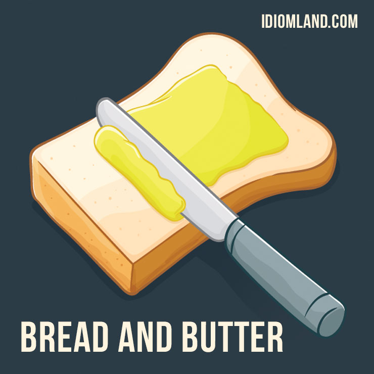 Idiom Land On Twitter Hello Our Idiom Of The Day Is Bread And Butter Which Means A Job Or Activity That Provides You With The Money You Need To Live English