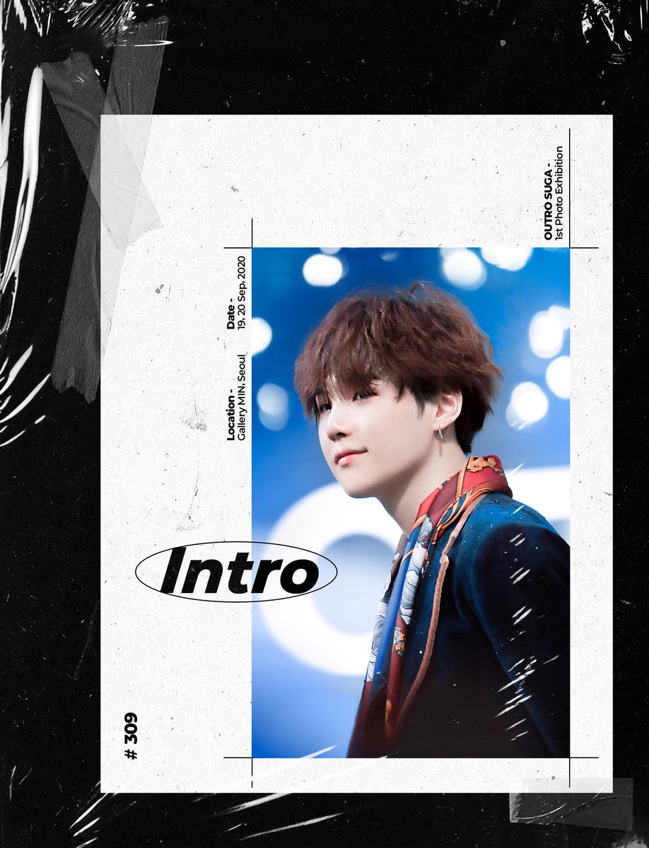 - OUTRO 1st photo Exhibition for BTS SUGA ' 𝗜𝗻𝘁𝗿𝗼 ' Seoul, 2020. 9. 19 - 9. 20 •• 선예매기간 (Pre-booking) 7. 24 20:00 pm - 8. 12 forms.gle/9cUEr7t7z7srFg… - RT이벤트 3인 시리얼컵+쇼퍼백 증정 #2020_intro