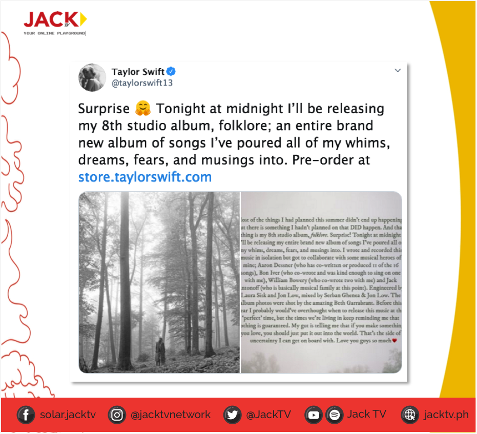 If this is not good news, we don't know what is! Taylor Swift surprises fans with the release of her 8th album. In her Official Twitter account, she announces her latest album, 'folklore' which has 16 songs and will drop at 12PM tomorrow, Philippine time. 😉