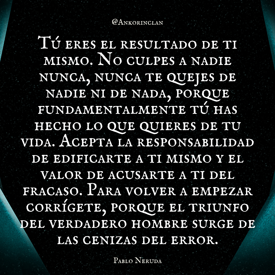 Ankorinclan On Twitter Tú Eres El Resultado De Ti Mismo No Culpes A Nadie Nunca Nunca Te Quejes De Nadie Ni De Nada Porque Fundamentalmente Tú Has Hecho Lo Que Quieres De