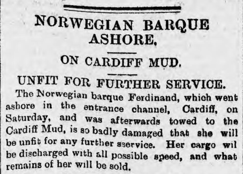 The incident was reported the following day in the South Wales Daily News. As both sources note, the FERDINAND was so badly damaged that it was soon condemned and later broken up and her remains sold. [4/7]