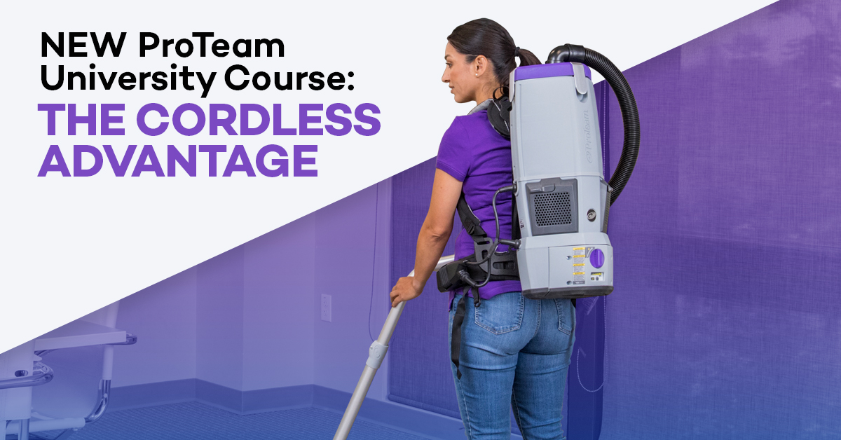 Expand your expertise with an all NEW ProTeam University Course. The Cordless Advantage Product Training course allows you to gain an understanding of cordless advantages in a cleaning environment using both cordless backpack and cordless upright vacuums. proteamvacs.com/PTUCordless