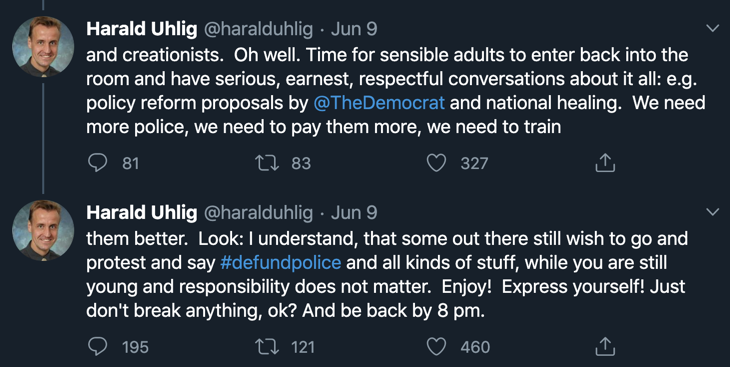 In June, Uhlig called BLM members who advocated defunding the police "flat-earthers and creatonists": "some... wish to go and protest... while you are still young and responsibility does not matter. Enjoy! Express yourself! Just don't break anything, ok? And be back by 8pm."