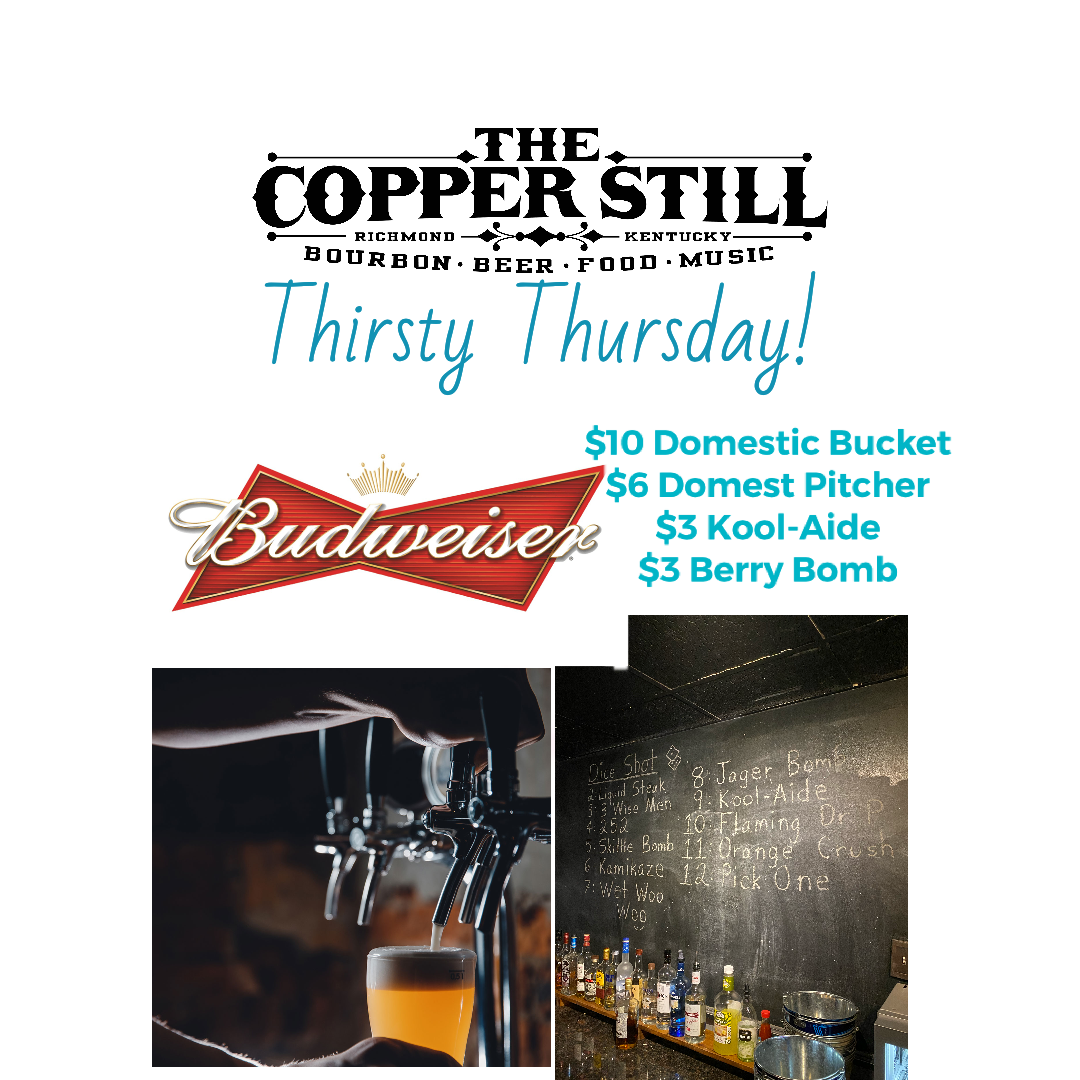 Thirsty Thursday is always a good reason to start the weekend early! Come on down to The Copper Still for some food and drinks!! We will also have $1 (Yes, we said ONLY $1) Budweiser Draughts from 7p-11p.