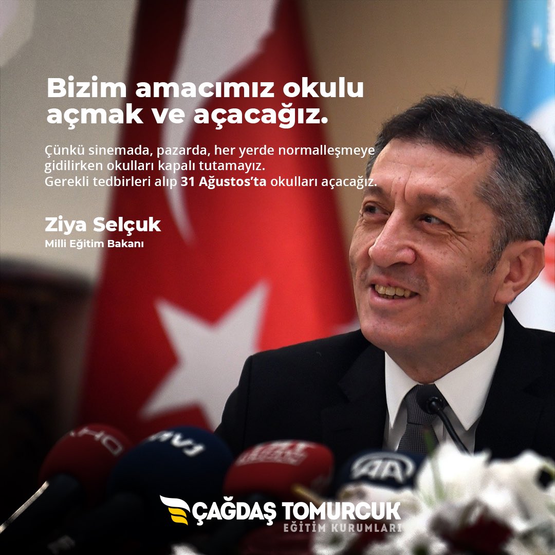 EgitimTomurcuk's tweet photo. ‘’Bizim amacımız okulu açmak ve açacağız. Çünkü sinemada, pazarda, her yerde normalleşmeye gidilirken okulları kapalı tutamayız.
Gerekli tedbirleri alıp *31 Ağustos’ta*
okulları açacağız.’’

Ziya Selçuk 
Milli Eğitim Bakanı https://t.co/nDiyoGWuyN