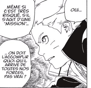 Après le doute et réflexions Boruto se recentre sur ses objectifs il veut protéger ses amis et sa famille parce que c’est un ninja, un ninja de konoha !!!Sasuke voit la détermination et la sincérité dans les yeux de boruto.