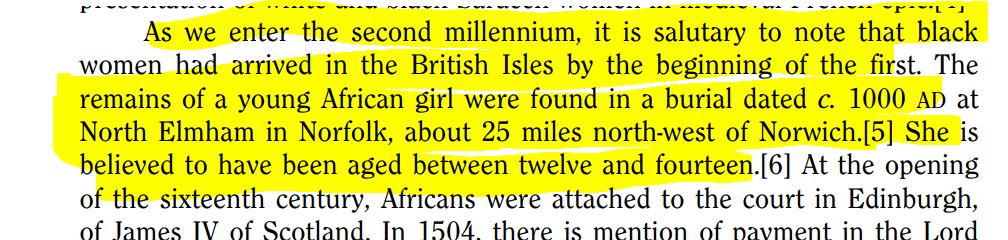 is that she was probably a slave. ?? There is also this reference to the remains of an African girl in Norwich around 1000. This is from Sue Niebrzydowski's article "The sultana and her sisters: black women in the British Isles before 1530." There seems to be a disconnect 3/