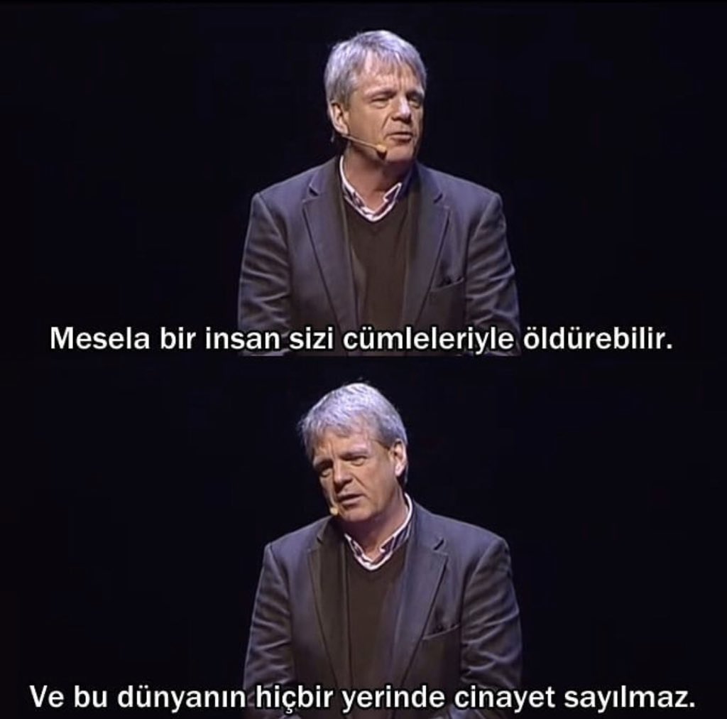 “Mesela bir insan sizi cümleleriyle öldürebilir. Ve bu dünyanın hiçbir yerinde cinayet sayılmaz.”