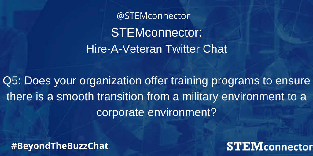 STEMconnector's tweet image. Last and final question of the day! 

Q5: Does your organization offer training programs to ensure there is a smooth transition from a military environment to a corporate environment?