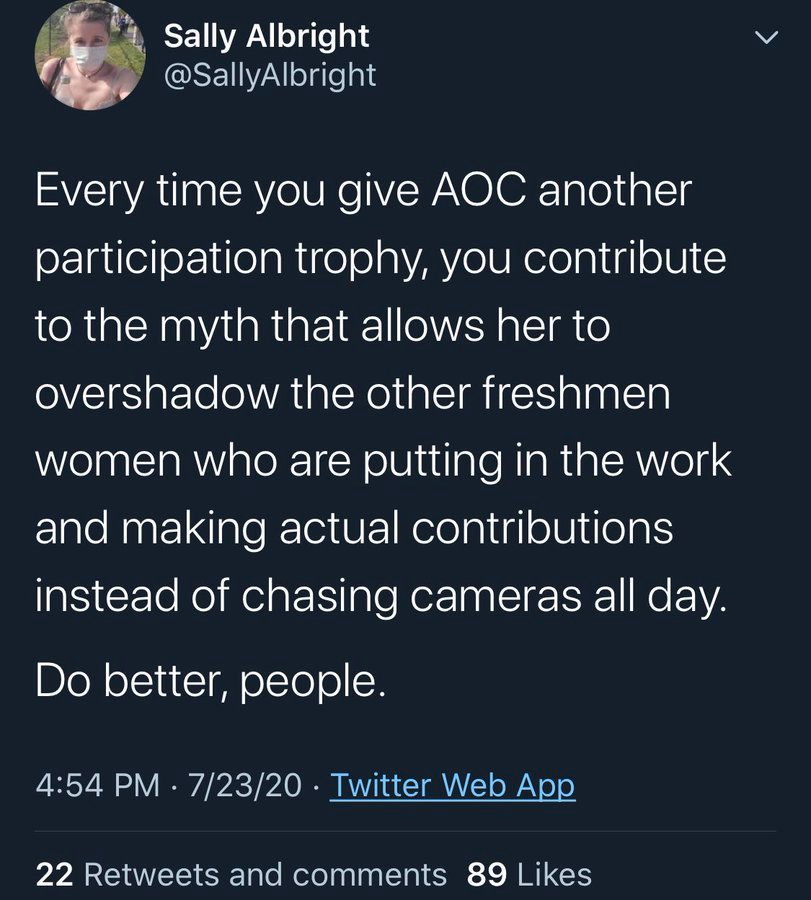 19. Sally Albright is an unrelenting, incorrigible racist. In her 2 years in office, AOC has achieved more than most representatives achieve in a decade. Albright thinks AOC is undeserving & any appreciation AOC gets amounts to participation trophies. https://twitter.com/AlbieBrian/status/1286412487563177984