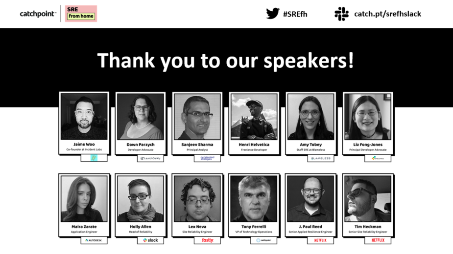 Catchpoint's tweet photo. Thanks to all of our speakers who made our 2020 #SREFH such an incredible event! @jaimewoo @dparzych @sd_architect @HenriHelvetica @MissAmyTobey @monitoringMaira @SREWeekly @hollyjallen @lizthegrey @jpaulreed @theckman https://t.co/QcoT0MaVqF