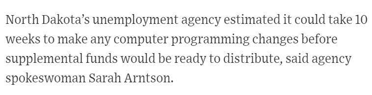 Labor officials in North Dakota say it could take as much as 10 weeks to process Congress' potential changes to federal unemployment payments. https://www.wsj.com/articles/states-brace-for-changes-to-600-a-week-unemployment-payments-1159550684937,000 workers in North Dakota will lose nearly half of their weekly income at the beginning of August