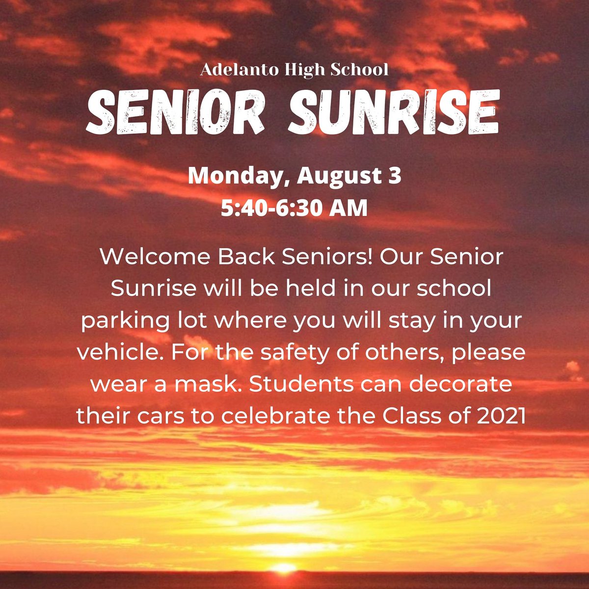 Attention Class of 2021- SENIORS-- Please join us for the Senior Sunrise, as your first official day as a SENIOR! SUNRISE is exactly at 6:00am, don't be late! Best decorated cars will win a prize!
