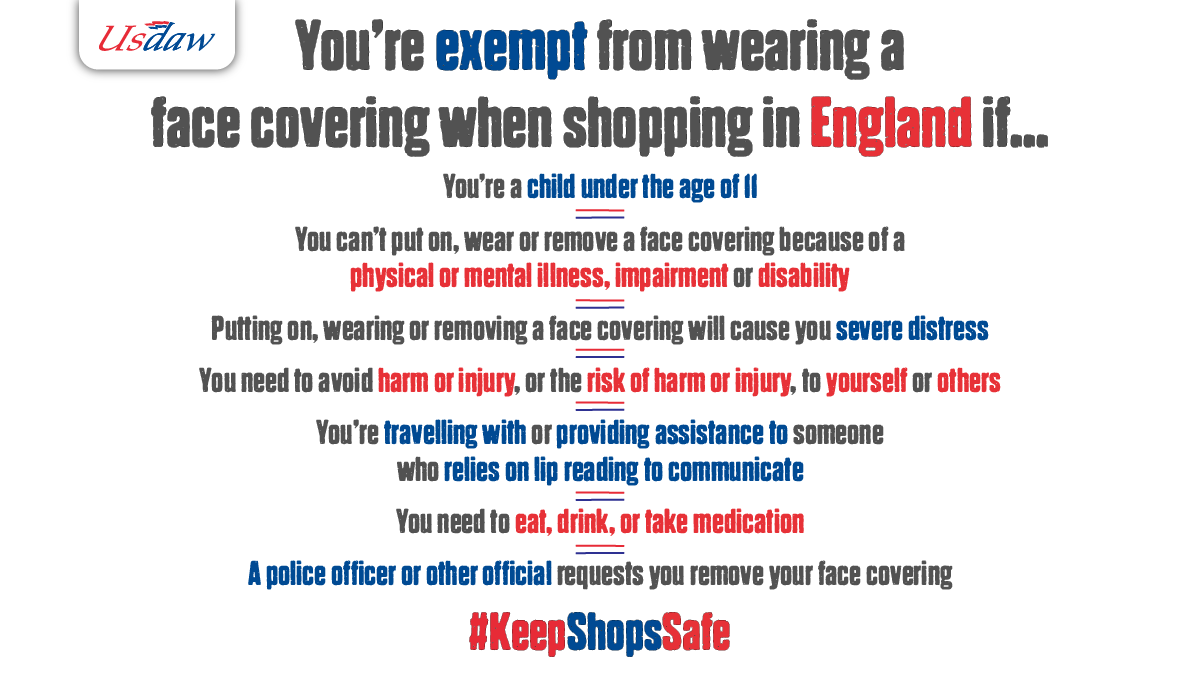 Face coverings are now mandatory in shops in England as well as Scotland, unless you're covered by one of the exemptions below. Remember that shopworkers aren't responsible for enforcing the law! Be respectful of staff and customers - abuse is #notpartofthejob