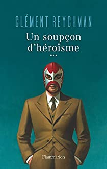 babelio2's tweet photo. @Ed_Flammarion Nouvelle critique sur Un soupçon d'héroïsme de Clément Reychman sur Babelio : "Parfois il y a comme ça des livres qui nous appellent. Une couv' sympa, un pitch pas banal, une envi..." https://t.co/8ueEuDYqNm via @babelio https://t.co/IlwR6YCSrP