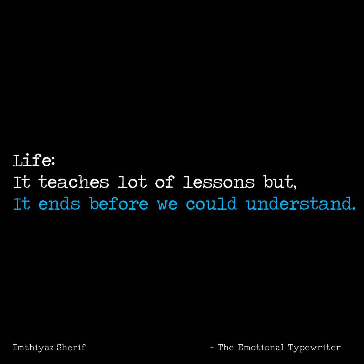 EmoTypewriter's tweet photo. #life #lotoflessons #lifelessons #ends #lifeends #end #teach #unpredictable #TheEmotionalTypewriter #TET https://t.co/jEQ3y2Pv23