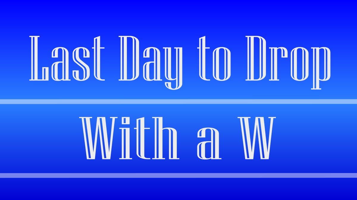 Today is the last day to drop a class or withdraw from Summer terms 1 and 3 without receiving an “F” for the dropped course(s).